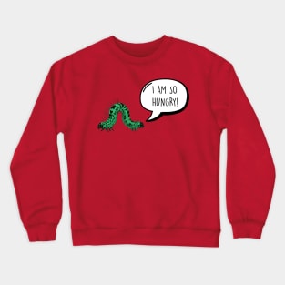 Super Hungry Caterpillar Crewneck Sweatshirt